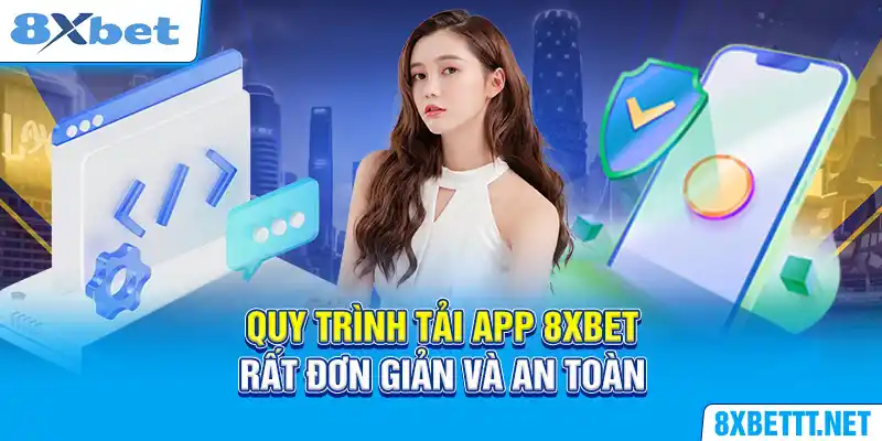 Tải App 8XBET - Cánh Cổng Mở Ra Thiên Đường Cá Cược Đỉnh Cao 4 Quy trình tải app 8XBET rất đơn giản và an toàn