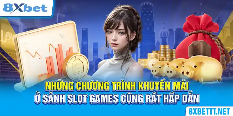 Hướng Dẫn Sử Dụng Khuyến Mãi Cho Hội Viên Tại 8XBET 6 Những chương trình khuyến mãi ở sảnh Slot Games cũng rất hấp dẫn
