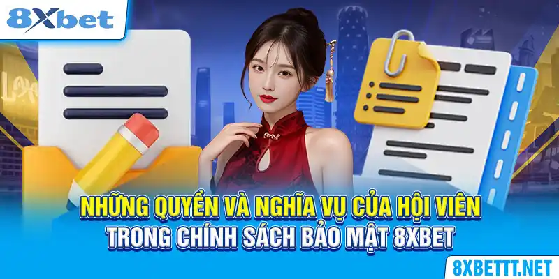 Chính Sách Sử Dụng - Cơ Sở Tham Gia Cá Cược Tại 8XBET 6 Những quyền và nghĩa vụ của hội viên trong chính sách bảo mật 8XBET