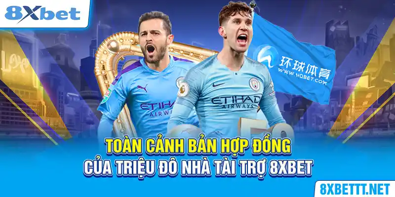 Nhà Tài Trợ 8XBET - Manchester City Và Câu Chuyện Đằng Sau 5 Toàn cảnh bản hợp đồng của triệu đô nhà tài trợ 8XBET