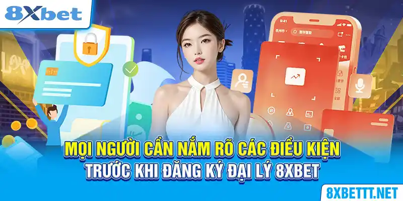 Đăng Ký Đại Lý - Cơ Hội Làm Việc Xanh Chín Tại 8XBET 6 Mọi người cần nắm rõ các điều kiện trước khi đăng ký đại lý 8XBET