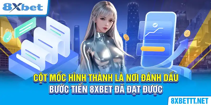 Cột Mốc Hình Thành - Hành Trình Khẳng Thị Hình Ảnh Của 8XBET 4 Cột mốc hình thành là nơi đánh dấu bước tiến 8XBET đã đạt được
