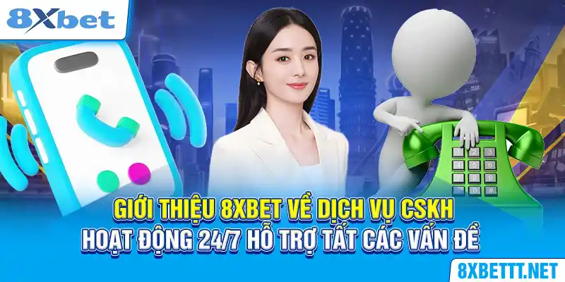 Giới Thiệu 8XBET - Sân Chơi Giải Trí Đẳng Cấp Hàng Đầu 2024 10 Giới thiệu 8XBET về dịch vụ CSKH hoạt động 24/7 hỗ trợ tất các vấn đề