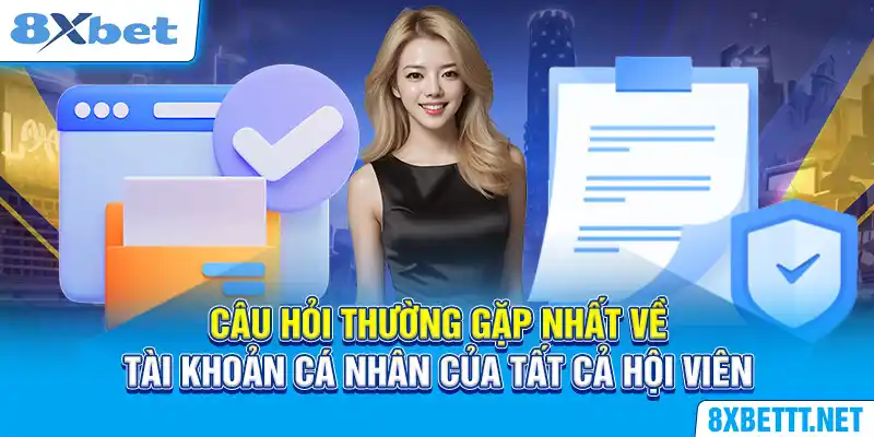 Câu Hỏi Thường Gặp Tại 8XBET - Giải Đáp Một Số Thắc Mắc 5 Câu hỏi thường gặp nhất của tất cả hội viên