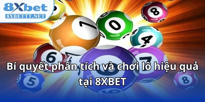 8XBET Tổng Hợp Cầu Lô Chạy Mạnh Nhất Trong Tuần Nhanh Chóng 8 Bí quyết phân tích và chơi lô hiệu quả tại 8XBET