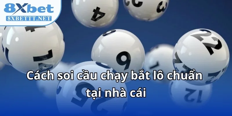 8XBET Tổng Hợp Cầu Lô Chạy Mạnh Nhất Trong Tuần Nhanh Chóng 9 Cách soi cầu chạy bắt lô chuẩn tại nhà cái