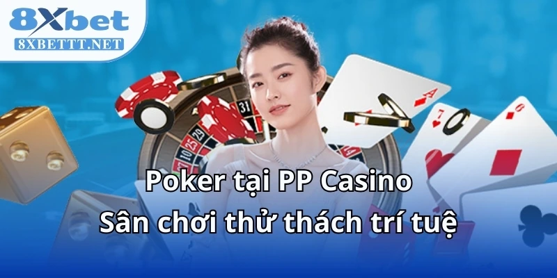 Sảnh PP Casino - Thiên Đường Cá Cược 8XBET Thời Đại Số 2025 7 Poker tại PP Casino – Sân chơi thử thách trí tuệ
