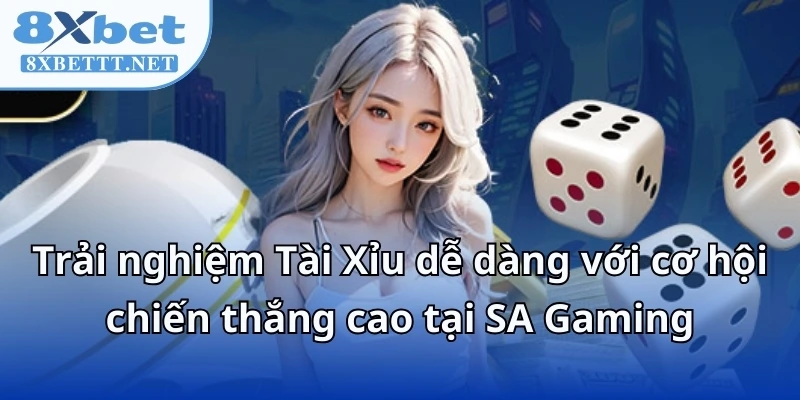 SA Gaming - Đã Chơi Là Dính, Càng Chơi Càng Phê Tại 8XBET 7 Trải nghiệm Tài Xỉu dễ dàng với cơ hội chiến thắng cao tại SA Gaming